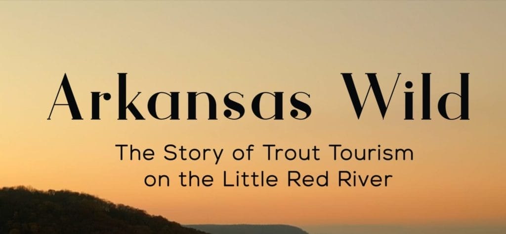 Conway Filmmaker Tells Story of Trout Tourism on the Little Red River